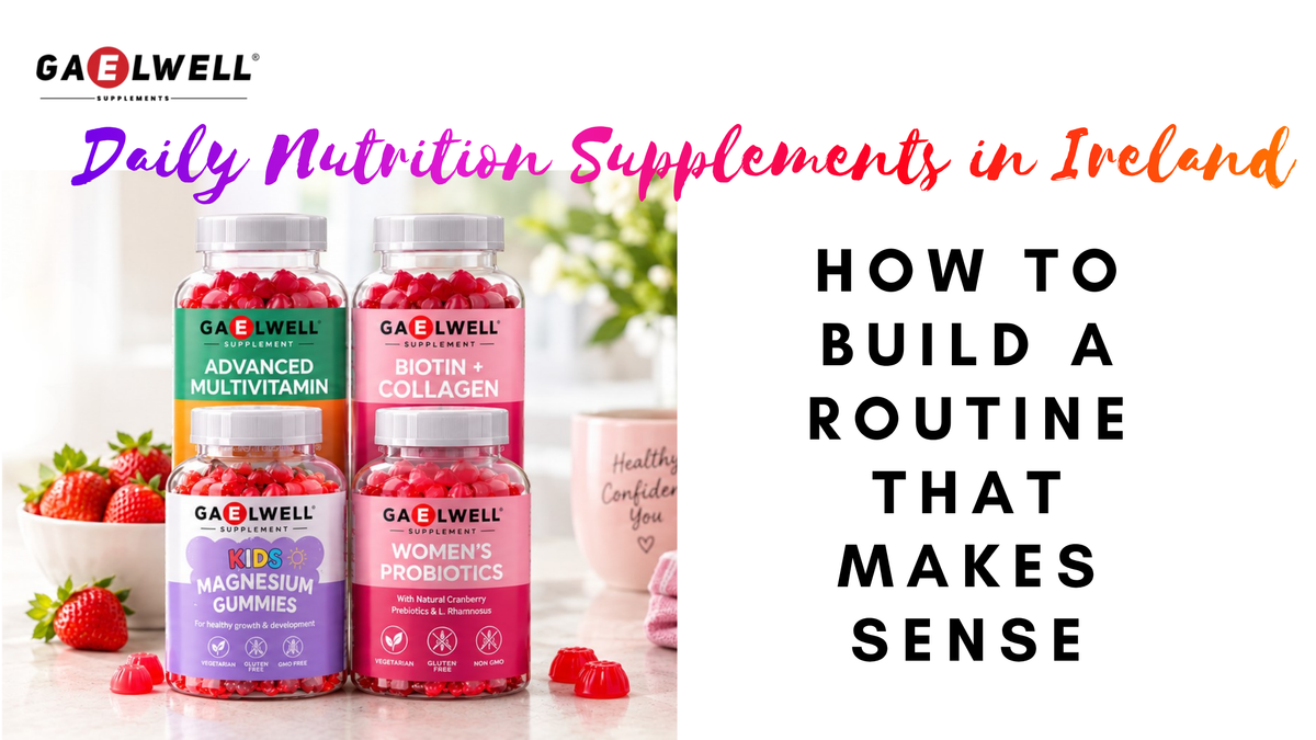 Daily Nutrition Supplements in Ireland: How to Build a Routine That Makes Sense